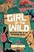 Girl of the Wild: Misadventures in the African Bush