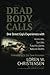 Dead Body Calls:: One Cop's Experiences With Homicides, Suicides, Fatal Accidents, and Natural Deaths