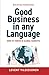 Good Business in any Language: How to thrive in global markets
