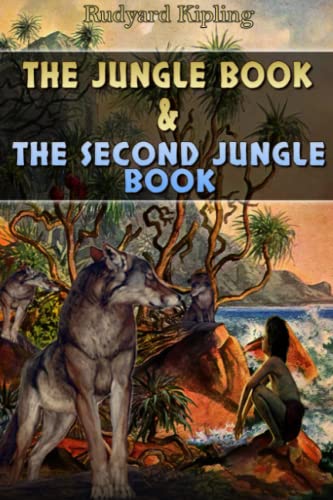 The Jungle book & The Second Jungle Book: By Rudyard Kipling Original Classic with Illustrated, Annotated Editor by Ablaze Bliss