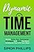 Dynamic Time Management: All the Tools, Tips, Techniques, Strategies and Skills You Need to Balance Your Life Your Way!