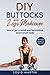Diy buttocks and legs makeover: How to get a toned and harmonious beach-proof body