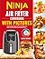 Ninja Air Fryer Cookbook with Pictures: Simple & Delicious Ninja Foodi Air Fryer Recipes and 4 Weeks Diet Plan for Beginners and Advanced Users