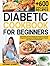Diabetic Cookbook for Beginners: 607 Healthy and Tasty Diabetic Diet Recipes for the Newly Diagnosed. Manage your Prediabetes and Type 2 Diabetes with a Selected 28-Day Meal Plan
