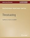 Threatcasting (Synthesis Lectures on Threatcasting)