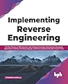 Implementing Reverse Engineering: The Real Practice of X86 Internals, Code Calling Conventions, Ransomware Decryption, Application Cracking, Assembly ... Open Source Tools (English Edition)