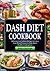 Dash Diet Cookbook: Delicious Low Sodium Recipes to Lower Your Blood Pressure & Make Heart-Healthy Cooking Easy