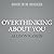 Overthinking about You Lib/E: Navigating Romantic Relationships When You Have Anxiety, Ocd, And/Or Depression