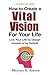 How to Create a Vital Vision For Your LIfe: Live Your Life by Design Instead of by Default (Your Best Life)
