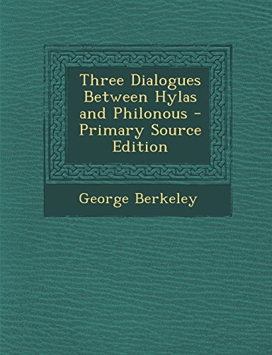 Three Dialogues Between Hylas and Philonous - Primary Source Edition