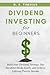 DIVIDEND INVESTING FOR BEGINNERS: Build your Dividend Strategy, Buy Dividend Stocks Easily, and Achieve Lifelong Passive Income (Kenosis Books: Investing in Unpredictable Markets)
