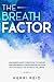 The Breath Factor: A beginner's guide to breathing techniques through mindful concentration for your psychological and physical wellbeing