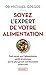 Soyez l'expert de votre alimentation - Tout savoir sur l'alimentation santé et minceur par le plus grand nutritionniste américain