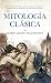 Mitología clásica (Spanish Edition)