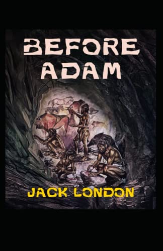 Before Adam: Jack London (Classics, Literature, Action & Adventure) [Annotated]