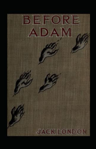 Before Adam: Jack London (Classics, Literature, Action & Adventure) [Annotated]
