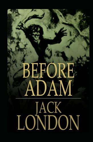Before Adam: Jack London (Classics, Literature) [Annotated]