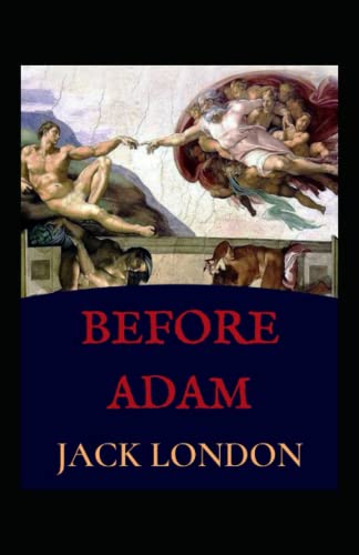 Before Adam: Jack London (Classics, Literature, Action & Adventure) [Annotated]