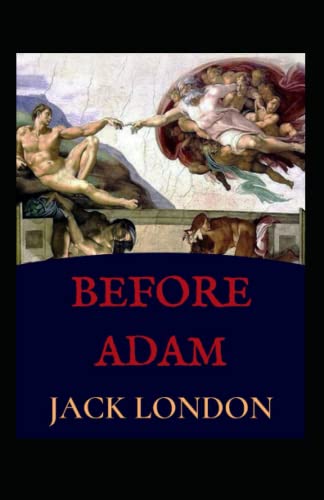 Before Adam: Jack London (Classics, Literature, Action & Adventure) [Annotated]