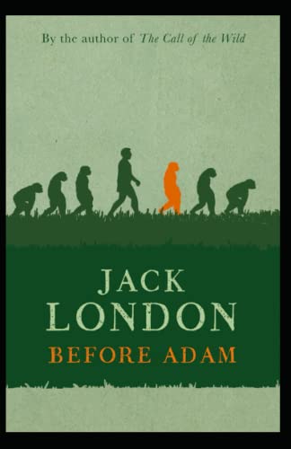 Before Adam: Jack London (Classics, Literature, Action & Adventure) [Annotated]