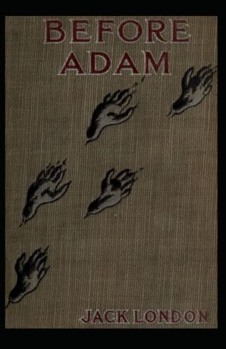 Before Adam: Jack London (Classics, Literature, Action & Adventure) [Annotated]