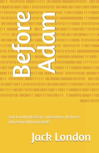 Before Adam: Jack London (Classics, Literature, Action & Adventure) [Annotated]