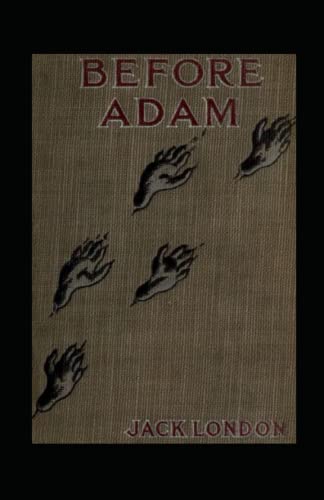 Before Adam: Jack London (Classics, Literature, Action & Adventure) [Annotated]