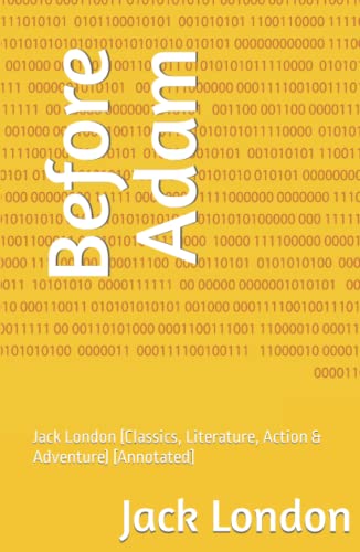 Before Adam: Jack London (Classics, Literature, Action & Adventure) [Annotated]