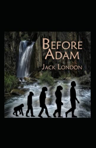 Before Adam: Jack London (Classics, Literature, Action & Adventure) [Annotated]