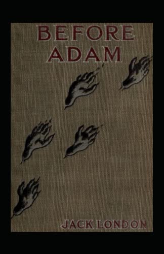 Before Adam: Jack London (Jack London Action Adventure Classics literature) [Annotated]