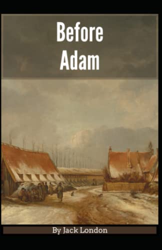 Before Adam: (Classics, Literature, Action & Adventure) [Annotated]