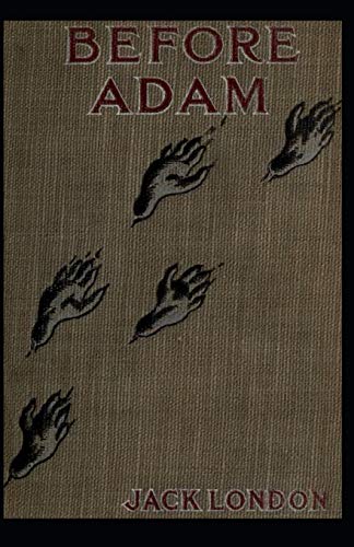 Before Adam: Jack London (Classics, Literature, Action & Adventure) [Annotated]