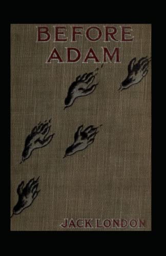 Before Adam: Jack London (Classics, Literature, Action & Adventure) [Annotated]