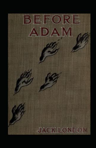 Before Adam: Jack London (Classics, Literature, Action & Adventure) [Annotated]