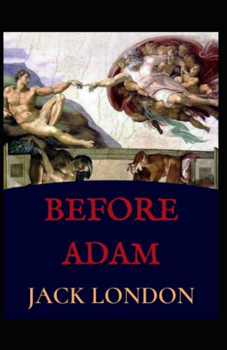 Before Adam: Jack London (Classics, Literature, Action & Adventure) [Annotated]