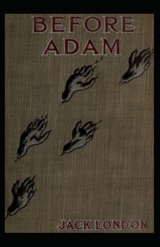 Before Adam: Jack London (Classics, Literature, Action & Adventure) [Annotated]