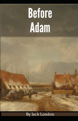 Before Adam: Jack London (Classics, Literature, Action & Adventure) [Annotated]