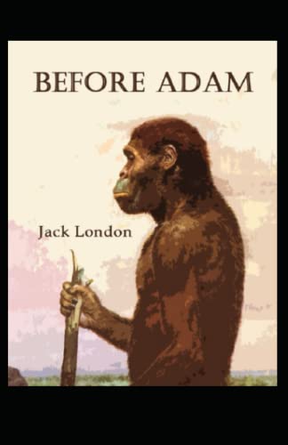 Before Adam: Jack London (Classics, Literature, Action & Adventure) [Annotated]