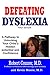 Defeating Dyslexia: A pathway to Unlocking Your Child's Hidden Potential and Confidence