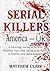 Serial Killers America and UK: A Disturbing Journey in the Most Shocking True Crime Stories in the History of America and United Kingdom (Serial Killers Collection)