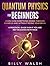 Quantum Physics For Beginners: Learn how everything works through examples and without frying your brain. A Practical Guide even if you are not educated in physics. + 10 Examples In Everyday Life