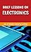 Brief lessons on electronics
