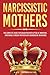 Narcissistic Mothers: The Complete Guide for Daughters with CPTSD of Immature, Emotionally Absent Mothers with Borderline Behaviors