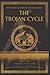 The Trojan Cycle: Adapted from "What The Ancient Greeks And Romans Told About Their Gods And Heroes" by Nikolay A. Kun (Myths and Legends of Ancient Greece)
