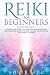 Reiki For Beginners: The St...