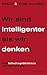 Wir sind intelligenter als ...