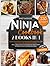 Ninja Cookbook 2022: 2 Books in 1:: Amaze Your Family and Friends with More than 330 Quick, Easy and Delightful Recipes. Grill, Bake, Roast at Exhaustion Using Many Different Multi-Cooker Machines.