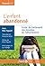 L'enfant abandonné: Guide de traitement des troubles de l'attachement
