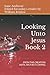 Looking Unto Jesus: FROM THE CREATION UNTIL HIS FIRST COMING - BOOK 2
