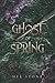 The Ghost of Spring: A Haunting Tale of Murder (A Little Bit Haunted)
